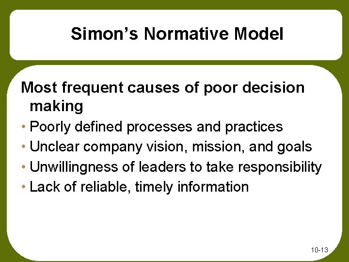 Simon’s Normative Model Most frequent causes of poor decision making • Poorly defined processes