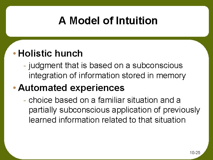 A Model of Intuition • Holistic hunch - judgment that is based on a