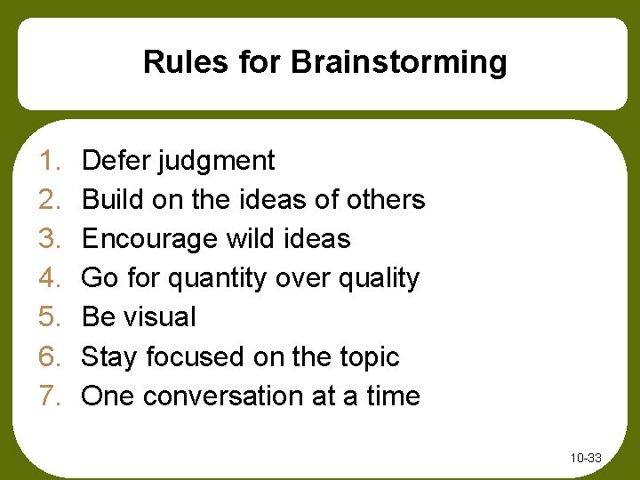 Rules for Brainstorming 1. 2. 3. 4. 5. 6. 7. Defer judgment Build on