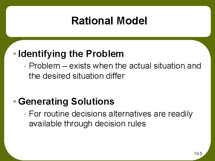 Rational Model • Identifying the Problem - Problem – exists when the actual situation