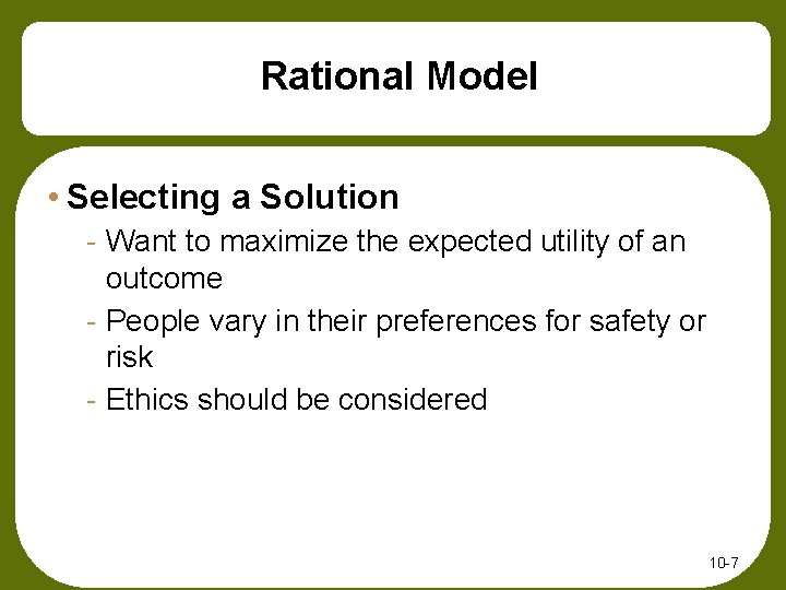 Rational Model • Selecting a Solution - Want to maximize the expected utility of