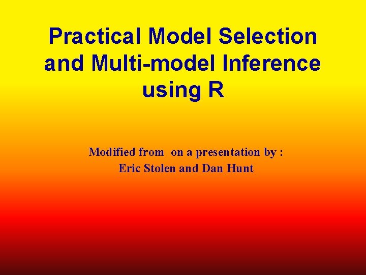 Practical Model Selection and Multi-model Inference using R Modified from on a presentation by