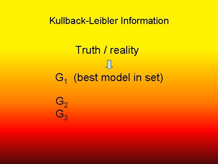 Kullback-Leibler Information Truth / reality G 1 (best model in set) G 2 G