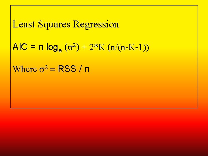 Least Squares Regression AIC = n loge (s 2) + 2*K (n/(n-K-1)) Where s