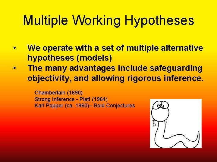 Multiple Working Hypotheses • • We operate with a set of multiple alternative hypotheses