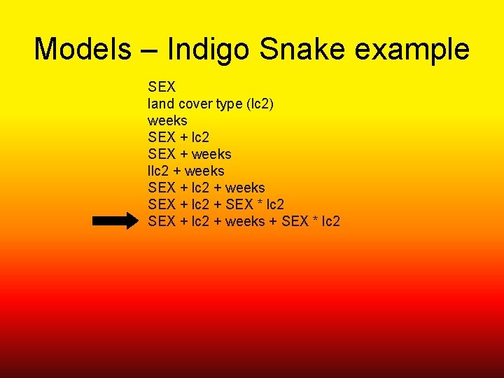 Models – Indigo Snake example SEX land cover type (lc 2) weeks SEX +