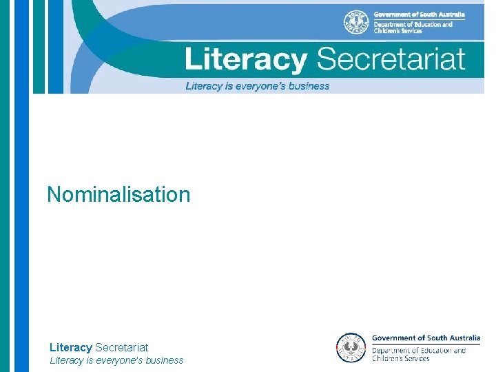 Nominalisation Literacy Secretariat Literacy is everyone’s business 