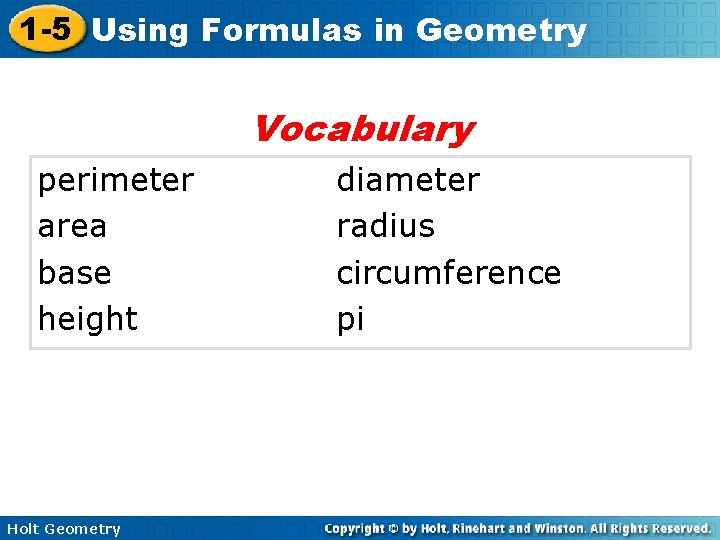 1 -5 Using Formulas in Geometry Vocabulary perimeter area base height Holt Geometry diameter