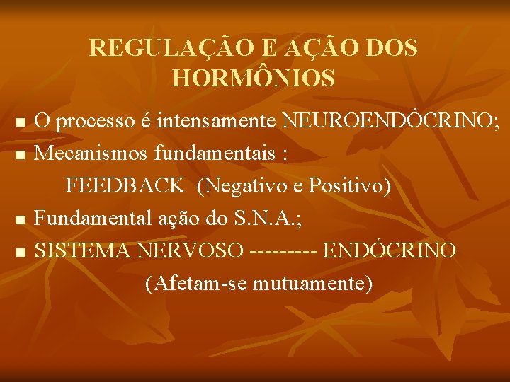 REGULAÇÃO E AÇÃO DOS HORMÔNIOS n n O processo é intensamente NEUROENDÓCRINO; Mecanismos fundamentais