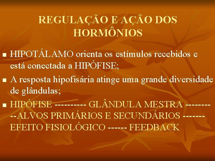 REGULAÇÃO E AÇÃO DOS HORMÔNIOS n n n HIPOTÁLAMO orienta os estímulos recebidos e