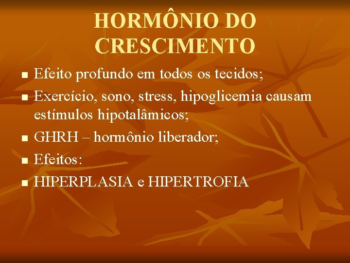 HORMÔNIO DO CRESCIMENTO n n n Efeito profundo em todos os tecidos; Exercício, sono,