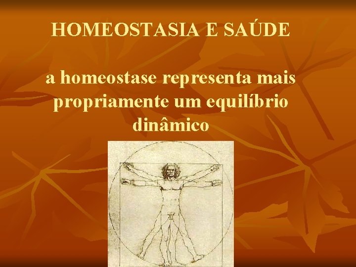 HOMEOSTASIA E SAÚDE a homeostase representa mais propriamente um equilíbrio dinâmico 