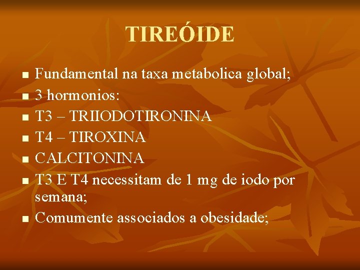 TIREÓIDE n n n n Fundamental na taxa metabolica global; 3 hormonios: T 3