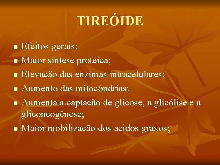 TIREÓIDE n n n Efeitos gerais: Maior sintese protéica; Elevacão das enzimas intracelulares; Aumento