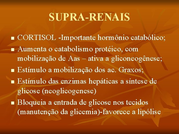 SUPRA-RENAIS n n n CORTISOL -Importante hormônio catabólico; Aumenta o catabolismo protéico, com mobilização