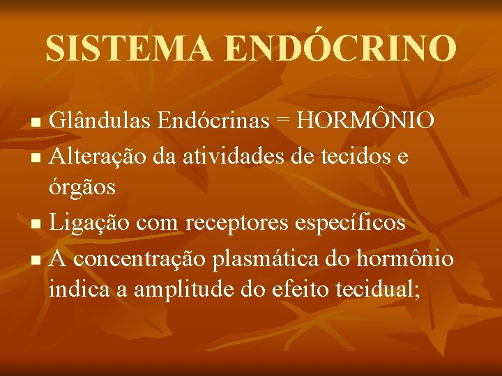 SISTEMA ENDÓCRINO Glândulas Endócrinas = HORMÔNIO n Alteração da atividades de tecidos e órgãos