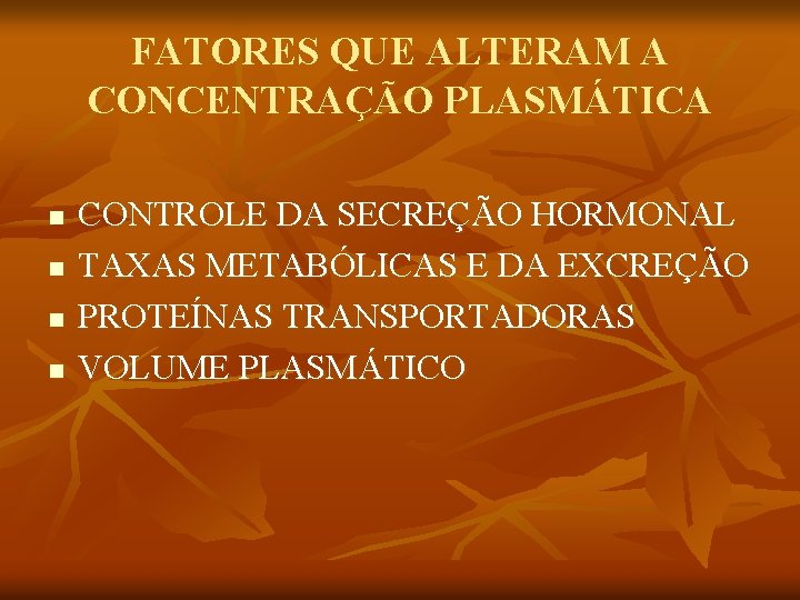 FATORES QUE ALTERAM A CONCENTRAÇÃO PLASMÁTICA n n CONTROLE DA SECREÇÃO HORMONAL TAXAS METABÓLICAS