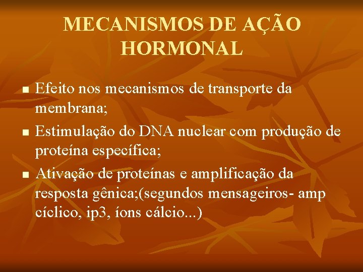 MECANISMOS DE AÇÃO HORMONAL n n n Efeito nos mecanismos de transporte da membrana;