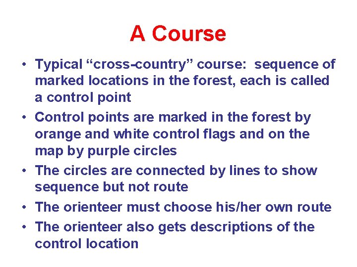 A Course • Typical “cross-country” course: sequence of marked locations in the forest, each