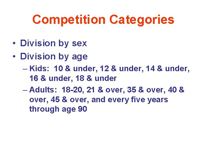 Competition Categories • Division by sex • Division by age – Kids: 10 &