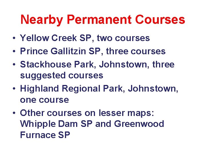 Nearby Permanent Courses • Yellow Creek SP, two courses • Prince Gallitzin SP, three