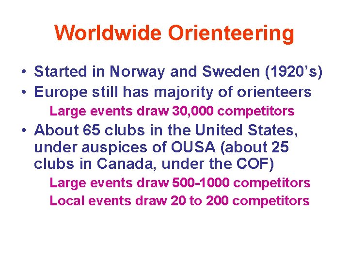 Worldwide Orienteering • Started in Norway and Sweden (1920’s) • Europe still has majority