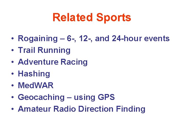 Related Sports • • Rogaining – 6 -, 12 -, and 24 -hour events