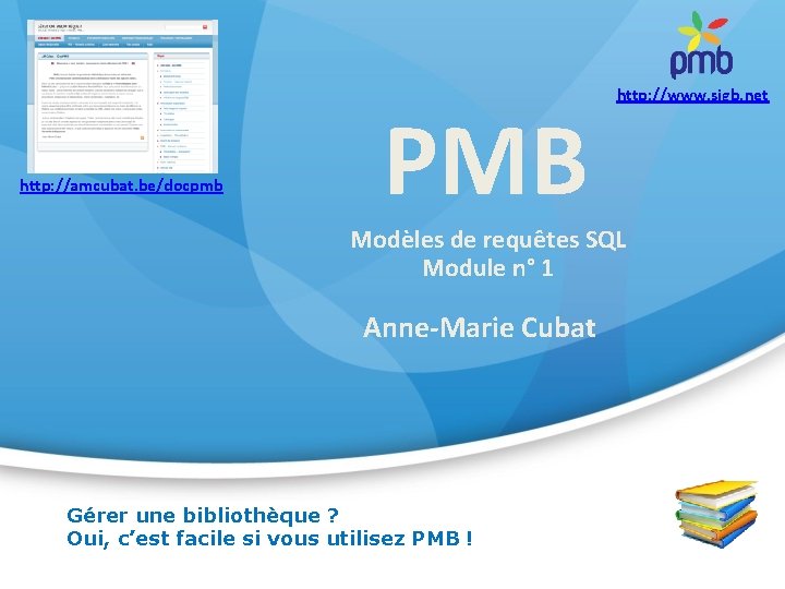 http: //amcubat. be/docpmb PMB http: //www. sigb. net Modèles de requêtes SQL Module n°