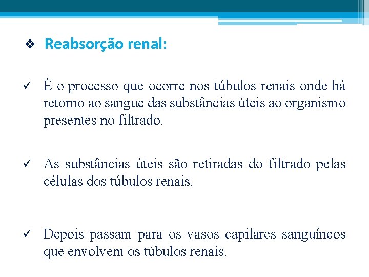 v Reabsorção renal: ü É o processo que ocorre nos túbulos renais onde há