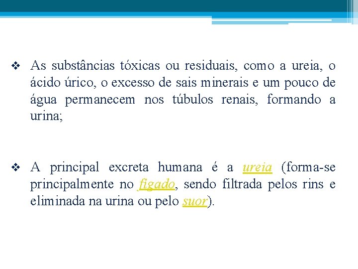 v As substâncias tóxicas ou residuais, como a ureia, o ácido úrico, o excesso