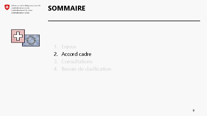 SOMMAIRE 1. 2. 3. 4. Enjeux Accord cadre Consultations Besoin de clarification 8 