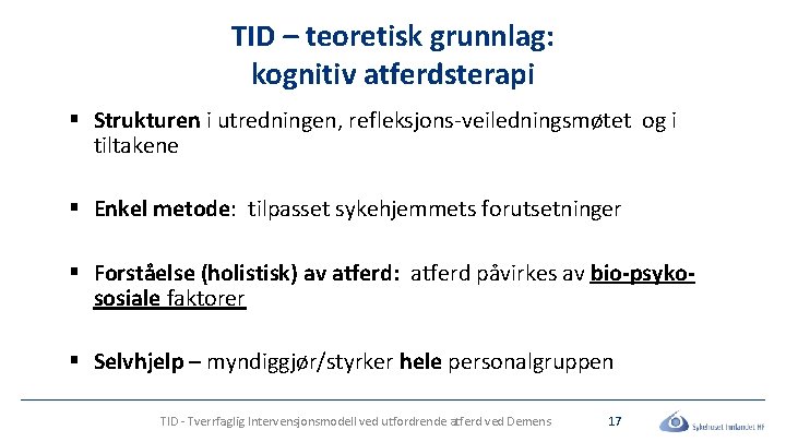 TID – teoretisk grunnlag: kognitiv atferdsterapi § Strukturen i utredningen, refleksjons-veiledningsmøtet og i tiltakene TID – teoretisk grunnlag: kognitiv atferdsterapi § Strukturen i utredningen, refleksjons-veiledningsmøtet og i tiltakene