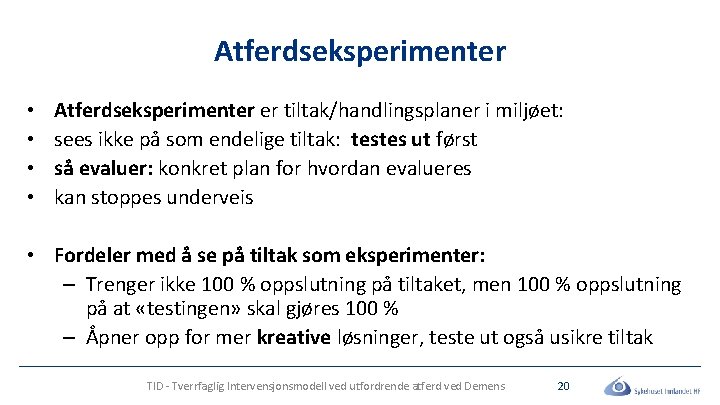 Atferdseksperimenter • • Atferdseksperimenter er tiltak/handlingsplaner i miljøet: sees ikke på som endelige tiltak: