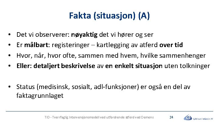 Fakta (situasjon) (A) • • Det vi observerer: nøyaktig det vi hører og ser Fakta (situasjon) (A) • • Det vi observerer: nøyaktig det vi hører og ser
