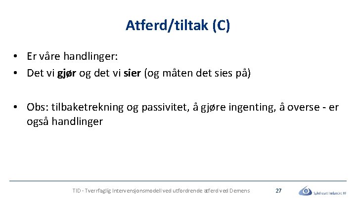 Atferd/tiltak (C) • Er våre handlinger: • Det vi gjør og det vi sier Atferd/tiltak (C) • Er våre handlinger: • Det vi gjør og det vi sier