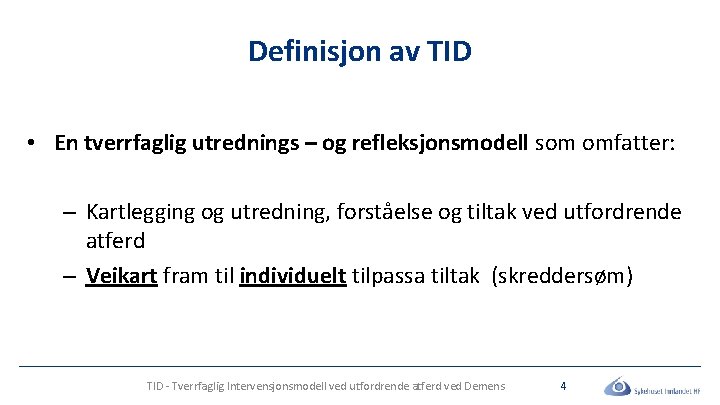 Definisjon av TID • En tverrfaglig utrednings – og refleksjonsmodell som omfatter: – Kartlegging