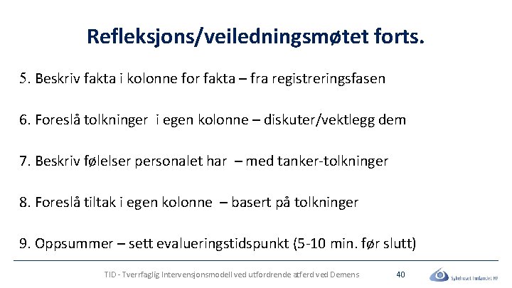 Refleksjons/veiledningsmøtet forts. 5. Beskriv fakta i kolonne for fakta – fra registreringsfasen 6. Foreslå