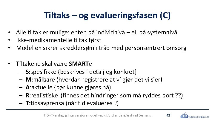 Tiltaks – og evalueringsfasen (C) • Alle tiltak er mulige: enten på individnivå –