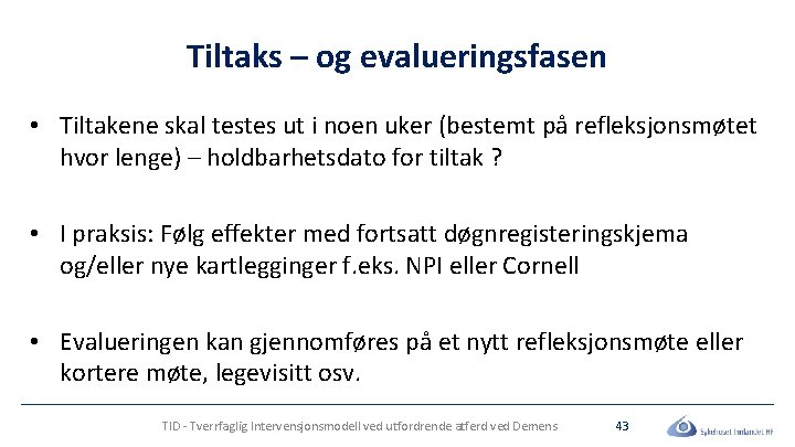 Tiltaks – og evalueringsfasen • Tiltakene skal testes ut i noen uker (bestemt på