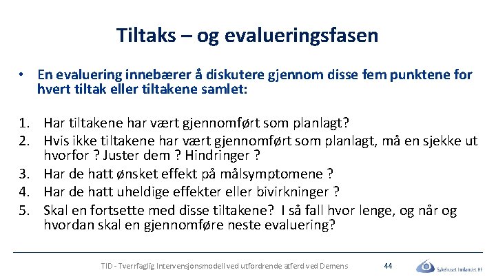 Tiltaks – og evalueringsfasen • En evaluering innebærer å diskutere gjennom disse fem punktene