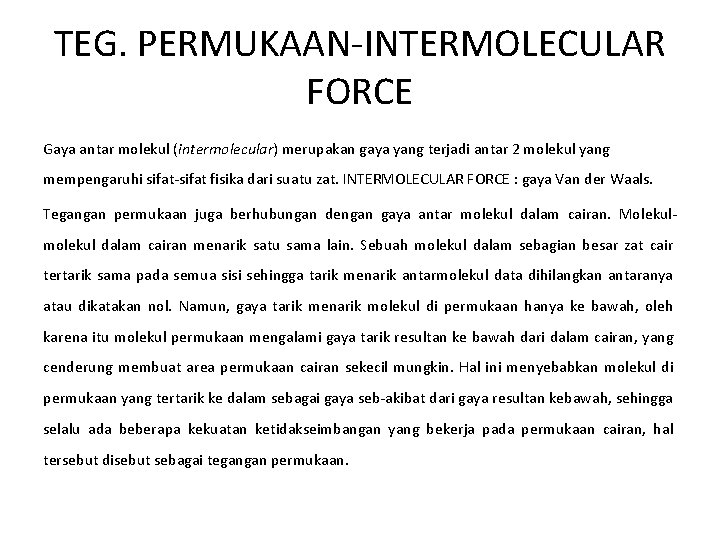 TEG. PERMUKAAN-INTERMOLECULAR FORCE Gaya antar molekul (intermolecular) merupakan gaya yang terjadi antar 2 molekul
