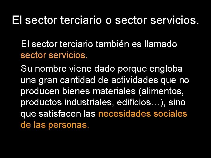 El sector terciario o sector servicios. El sector terciario también es llamado sector servicios.