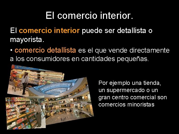 El comercio interior puede ser detallista o mayorista. • comercio detallista es el que