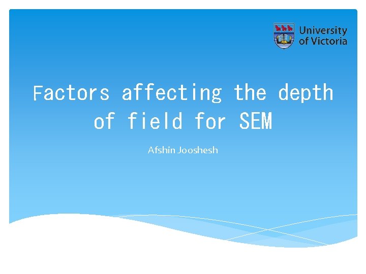 Factors affecting the depth of field for SEM Afshin Jooshesh 