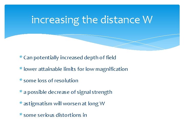 increasing the distance W * Can potentially increased depth of field * lower attainable increasing the distance W * Can potentially increased depth of field * lower attainable