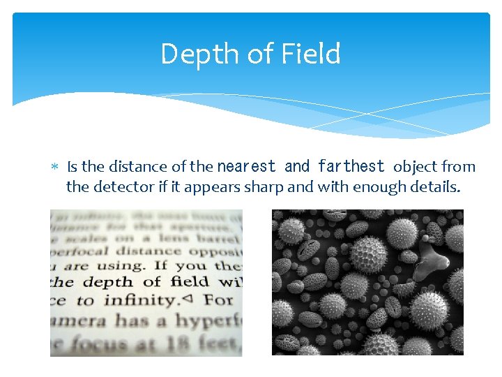 Depth of Field Is the distance of the nearest and farthest object from the
