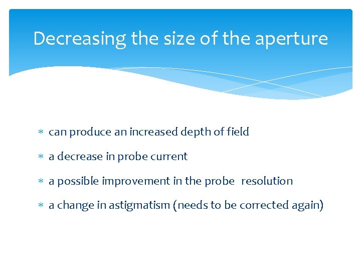 Decreasing the size of the aperture can produce an increased depth of field a