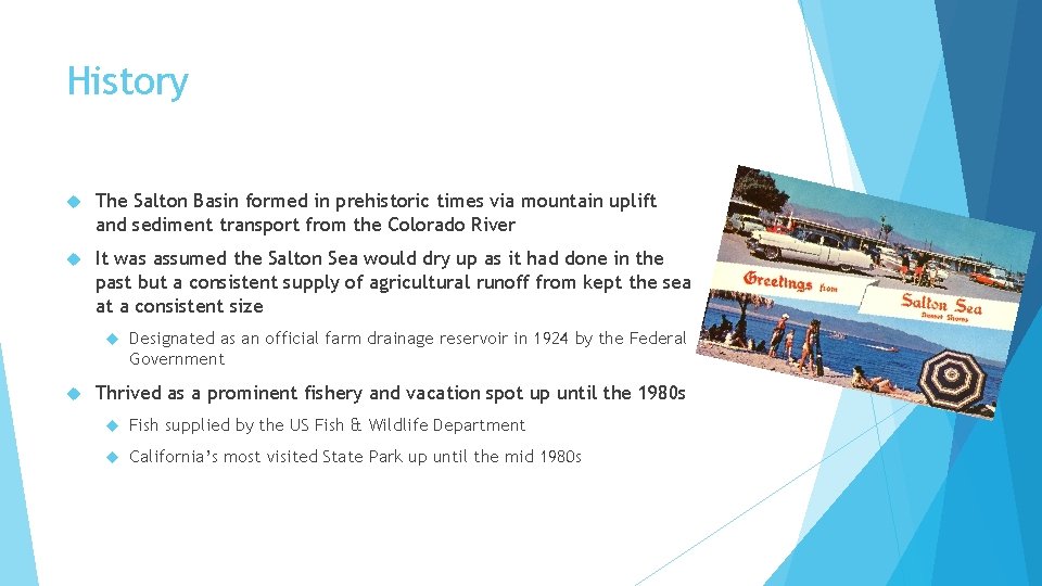 History The Salton Basin formed in prehistoric times via mountain uplift and sediment transport