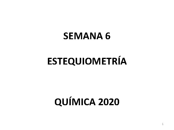 SEMANA 6 ESTEQUIOMETRÍA QUÍMICA 2020 1 SEMANA 6 ESTEQUIOMETRÍA QUÍMICA 2020 1