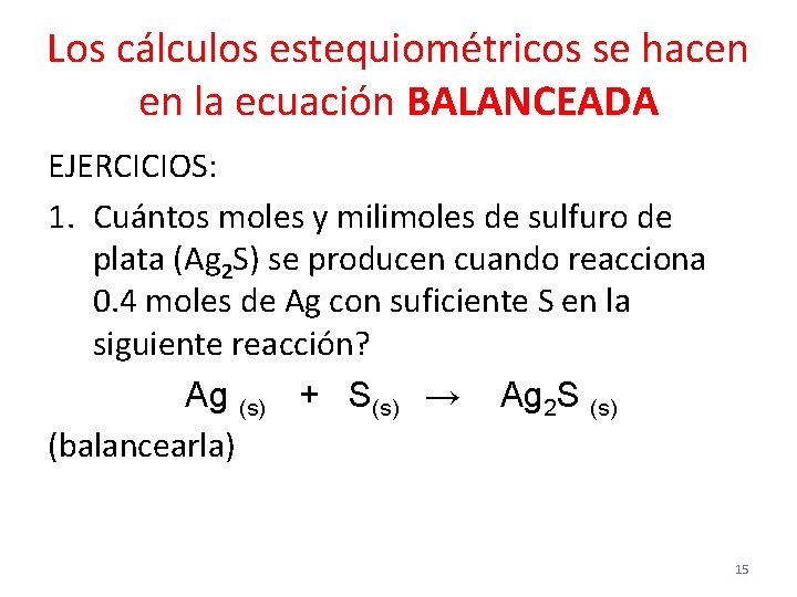 Los cálculos estequiométricos se hacen en la ecuación BALANCEADA EJERCICIOS: 1. Cuántos moles y Los cálculos estequiométricos se hacen en la ecuación BALANCEADA EJERCICIOS: 1. Cuántos moles y